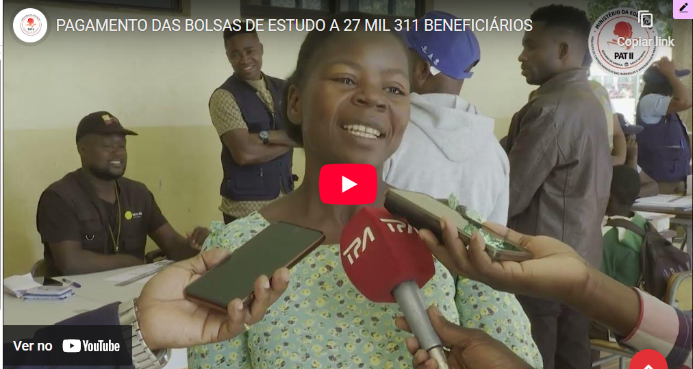 PAGAMENTO DAS BOLSAS DE ESTUDO A 27 MIL 311 BENEFICIÁRIOS